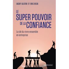 Le super pouvoir de la confiance : Les clés du vivre-ensemble en entreprise