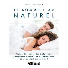 Le sommeil au naturel : Guide de chevet des solutions complémentaires et alternatives pour un meilleur sommeil