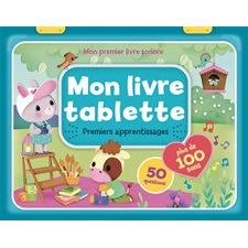 Mon livre tablette : Premiers apprentissages : Plus de 100 sons, 50 questions : Mon premier livre sonore