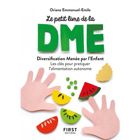 Le petit livre de la DME (FP) : Diversification alimentaire menée par l'enfant : Les clés pour pratiquer l'alimentation autonome