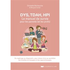 Dys, TDAH, HPI : Le manuel de survie pour les parents (et les profs) : Pour mieux vivre au quotidien les troubles du langage et des apprentissages