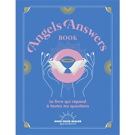 Angels answers book : Le livre qui répond à toutes tes questions (FP)