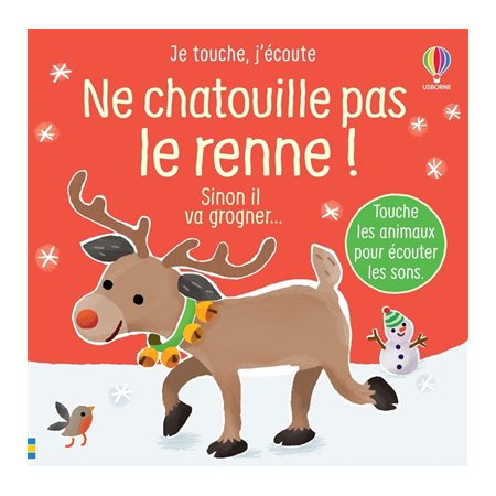 Ne chatouille pas le renne ! : Sinon il va grogner ... : Je touche, j'écoute : Livre cartonné