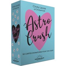 Astro crush : 50 cartes divinatoires pour ton coeur