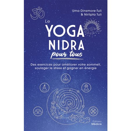 Le yoga nidra pour tous : Des exercices pour améliorer votre sommeil, soulager le stress et gagner en énergie