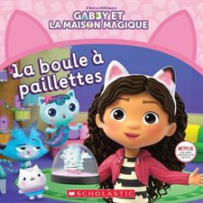 La boule à paillettes : Gabby et la Maison Magique : Couverture souple