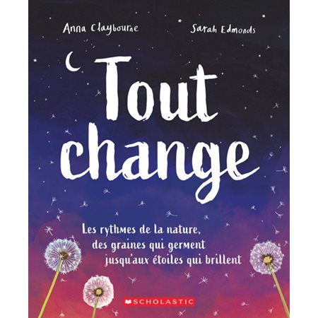 Tout change : Les rythmes de la nature, des graines qui germent jusqu'aux étoiles qui brillent