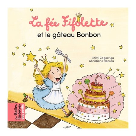 Les belles histoires des petits : La fée Fifolette et le gâteau bonbon