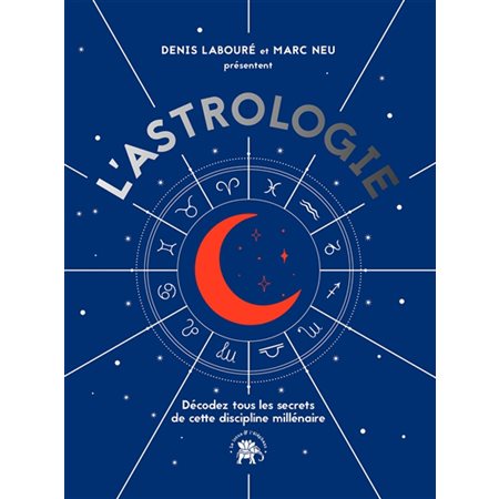 L'astrologie : Décodez tous les secrets de cette discipline millénaire