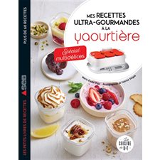Mes recettes ultra-gourmandes à la yaourtière : Spécial multidélices : Plus de 60 recettes
