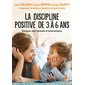 La discipline positive pour les enfants de 3 à 6 ans : Éduquer avec fermeté et bienveillance