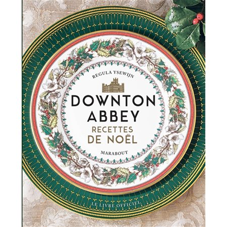 Downton Abbey : Recettes de Noël : Le livre officiel