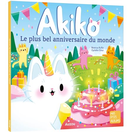 Le plus bel anniversaire du monde : Akiko : Mes p'tits albums : Couverture souple