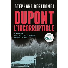 Dupont, l'incorruptible : L’affaire qui captive le Québec depuis 50 ans