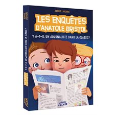 Y a-t-il un journaliste dans la classe ? : Les enquêtes d'Anatole Bristol : 9-11