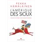 L'Amérique des Sioux : Nouvelle histoire d'une puissance indigène
