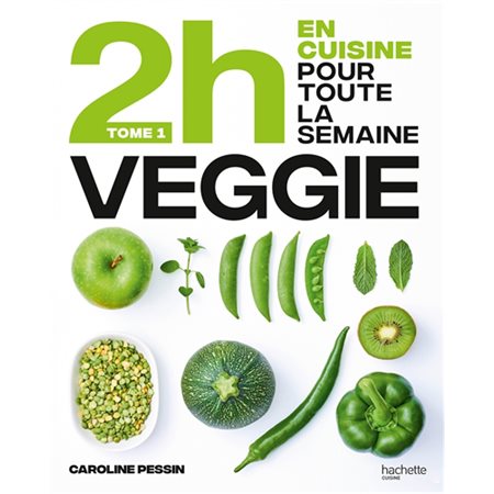 2 h en cuisine pour toute la semaine T.01 : Veggie