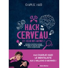 Hack ton cerveau ... et celui des autres ! : Deviens le maître du monde (et retiens ta liste de courses !) grâce au mentalisme