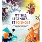 Mythes, légendes ... et science ! : La science derrière les plus belles histoires de notre monde