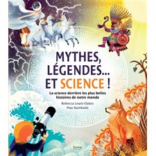 Mythes, légendes ... et science ! : La science derrière les plus belles histoires de notre monde