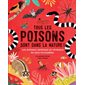 Tous les poisons sont dans la nature ! : Les animaux venimeux et vénéneux les plus incroyables