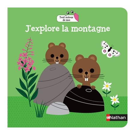 J'explore la montagne : Tout autour de moi