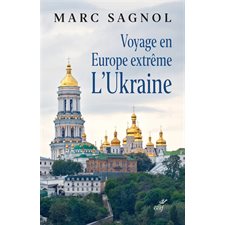 Voyage en Europe extrême : L'Ukraine
