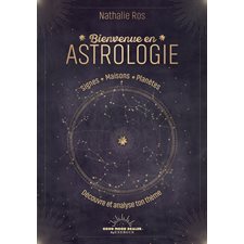 Bienvenue en astrologie : Signes, maisons, planètes : Découvre et analyse ton thème