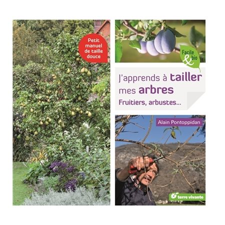 J'apprends à tailler mes arbres : fruitiers, arbustes ... : Petit manuel de taille douce
