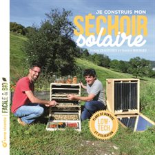 Je construis mon séchoir solaire : Low-tech, plans de montage et utilisation