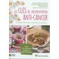 Les clés de l'alimentation anti-cancer : Et maladies inflammatoires, infectieuses, auto-immunes ... : Avec 175 recettes faciles et gourmandes