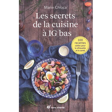 Les secrets de la cuisine à IG bas : 100 recettes salées pour la silhouette et la santé