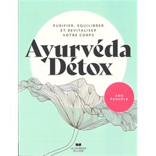 Ayurvéda détox : Purifier, équilibrer et revitaliser votre corps