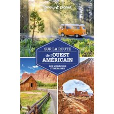 Sur la route de l'Ouest américain : Les meilleurs itinéraires (Lonely planet) : 3e édition