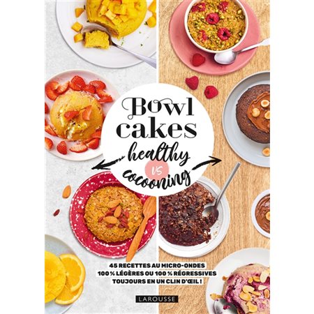 Bowl cakes healthy vs cocooning : 45 recettes au micro-ondes 100 % légères ou 100 % régressives : toujours en un clin d''oeil !