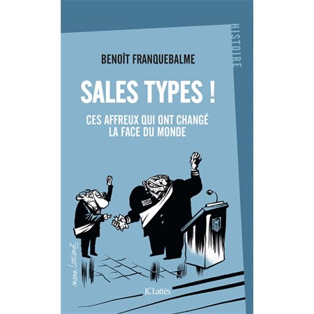 Sales types ! : ces affreux qui ont changé la face du monde