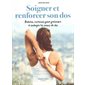 Soigner et renforcer son dos : Postures, exercices pour prévenir et soulager les maux de dos