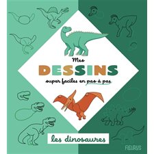 Les dinosaures : Mes dessins super faciles