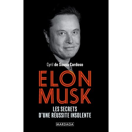 Elon Musk : Les secrets d'une réussite insolente