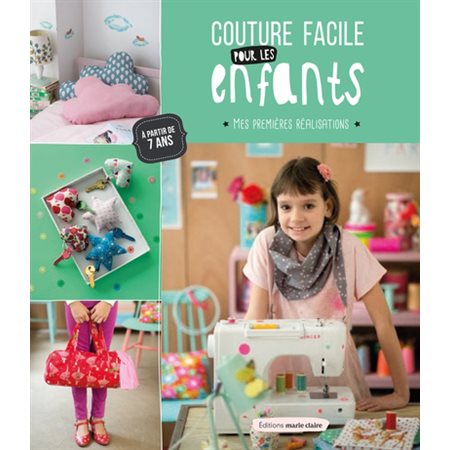 Couture facile pour les enfants : Mes premières réalisations