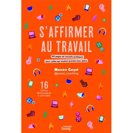 S'affirmer au travail : 50 pages de conseils pratiques pour celles qui veulent prendre leur place : 16 outils détachables à afficher