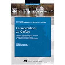 Les inondations au Québec : Risques, aménagement du territoire, impacts socioéconomiques et transformation des vulnérabilités