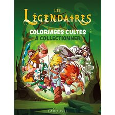 Les Légendaires : Coloriages cultes à collectionner