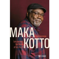 Maka Kotto : Les racines, les fleurs et les fruits