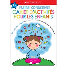 Pleine conscience : Cahier d’activités pour les enfants : 4 ans et + : Apprendre avec Scholastic