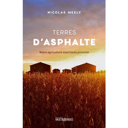 Terres d'asphalte : Notre agriculture sous haute pression