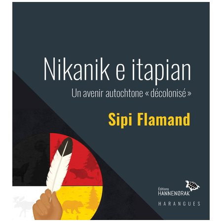 Nikanik e itapian : Un avenir autochtone « décolonisé »