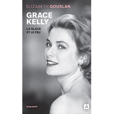 Grace Kelly : La glace et le feu : Biographie (FP)