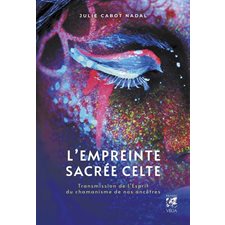 L'empreinte sacrée celte : Transmission de l'esprit du chamanisme de nos ancêtres