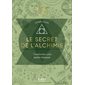 Le secret de l'alchimie : Transformez votre réalité intérieure